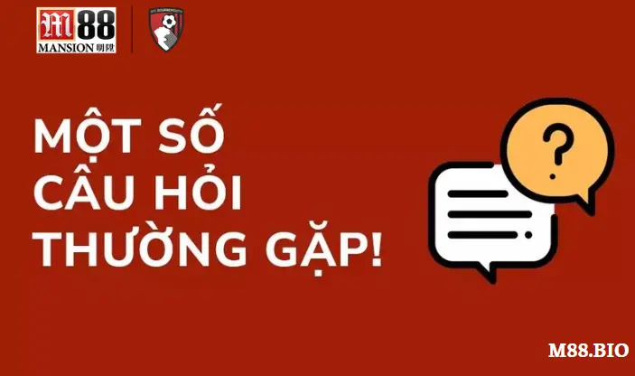 Các câu hỏi thường gặp (FAQ) M88 