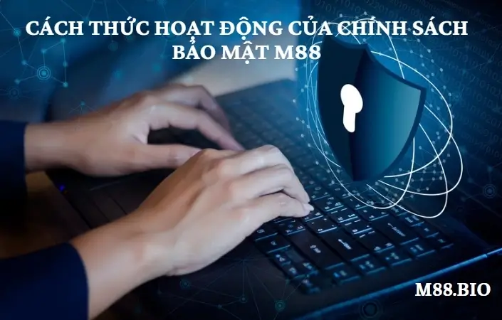 Cách thức hoạt động của chính sách bảo mật M88