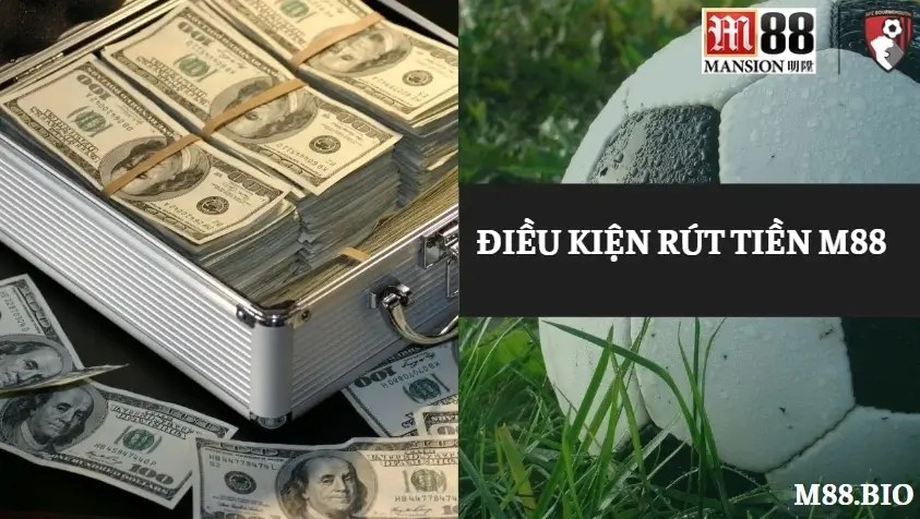 Điều kiện để thực hiện giao dịch rút tiền M88