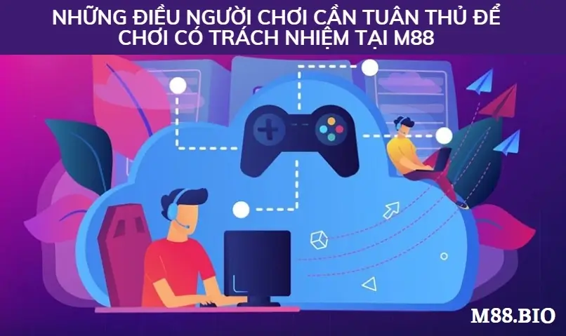 Những điều người chơi cần tuân thủ để chơi có trách nhiệm tại M88