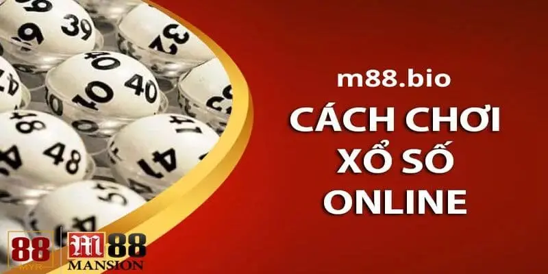 Hướng dẫn cách chơi xổ số M88 cho bet thủ