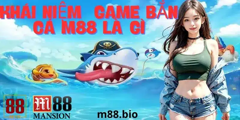 Tìm hiểu về game bắn M88