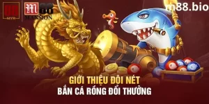 Giới thiệu đôi nét về trò chơi bắn cá rồng M88