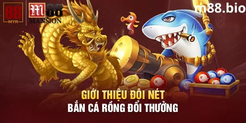 Giới thiệu đôi nét về trò chơi bắn cá rồng M88