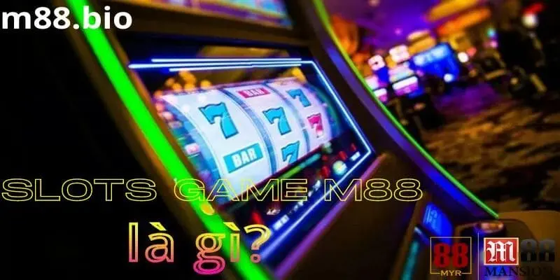 Giới thiệu về Slot game tại M88